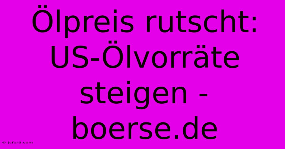 Ölpreis Rutscht: US-Ölvorräte Steigen - Boerse.de