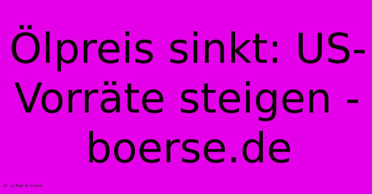 Ölpreis Sinkt: US-Vorräte Steigen - Boerse.de