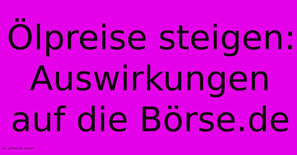 Ölpreise Steigen: Auswirkungen Auf Die Börse.de