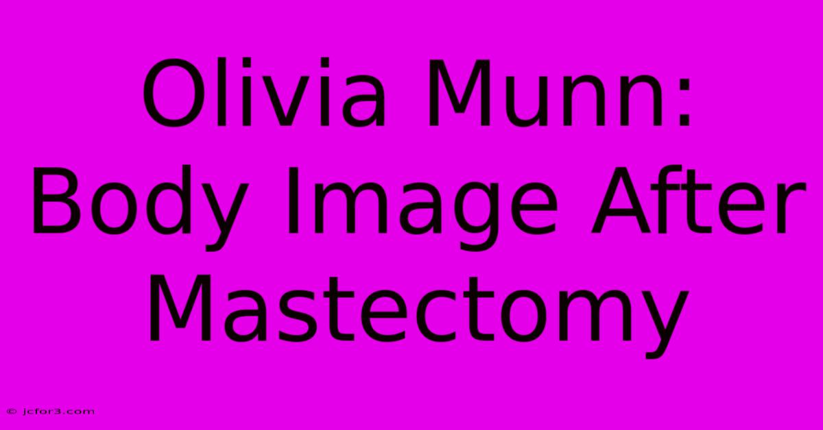 Olivia Munn: Body Image After Mastectomy 