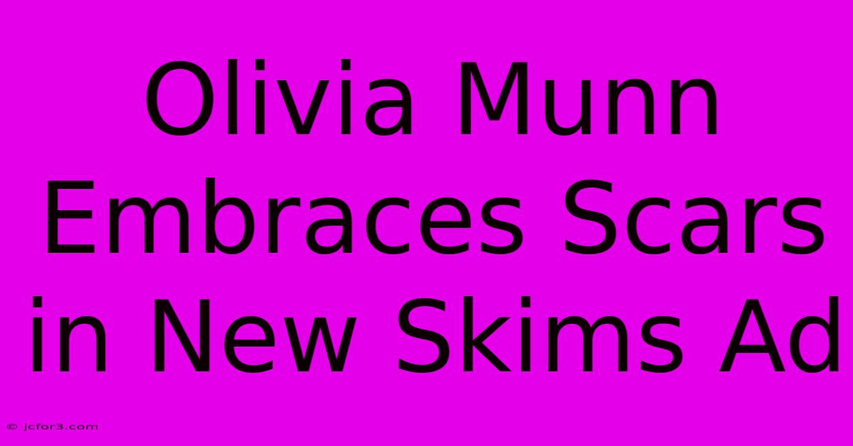 Olivia Munn Embraces Scars In New Skims Ad