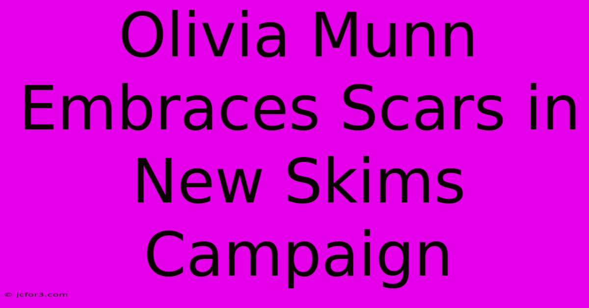 Olivia Munn Embraces Scars In New Skims Campaign