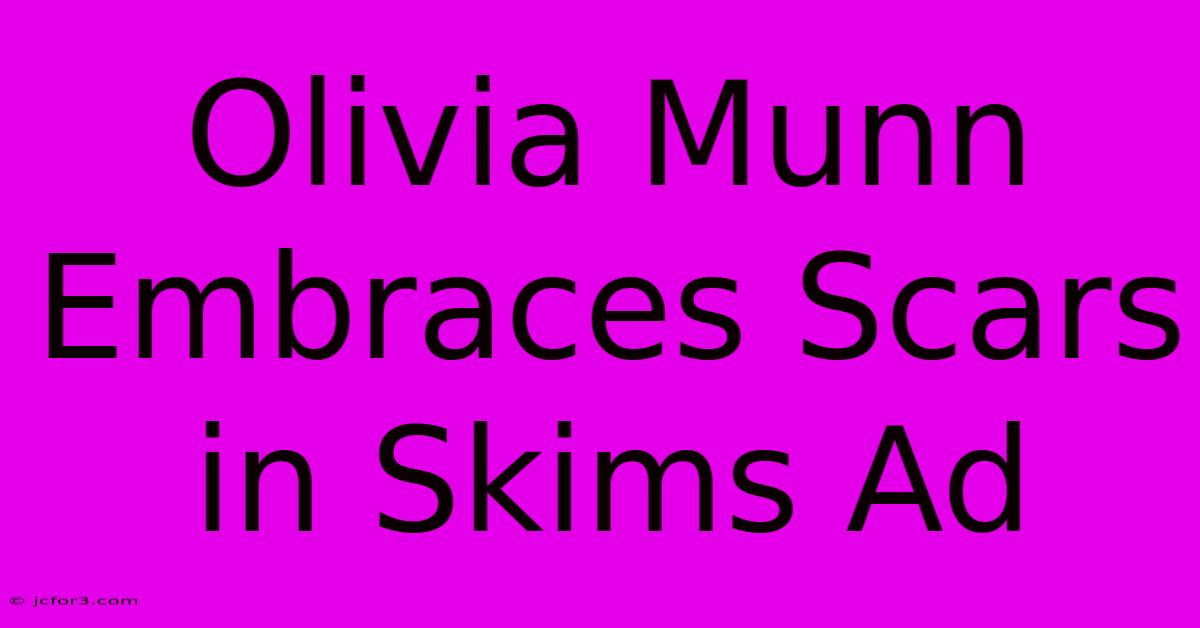 Olivia Munn Embraces Scars In Skims Ad