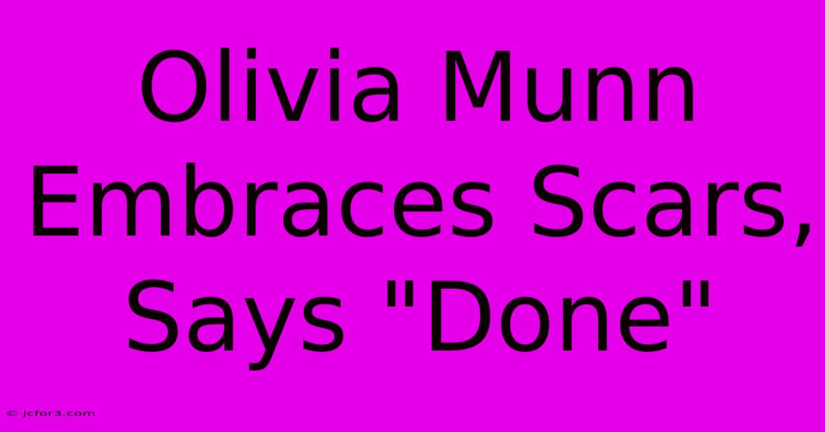 Olivia Munn Embraces Scars, Says 