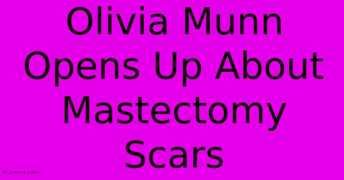 Olivia Munn Opens Up About Mastectomy Scars