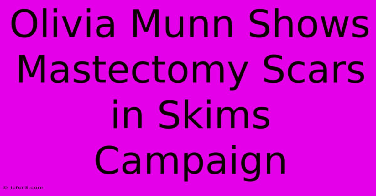 Olivia Munn Shows Mastectomy Scars In Skims Campaign