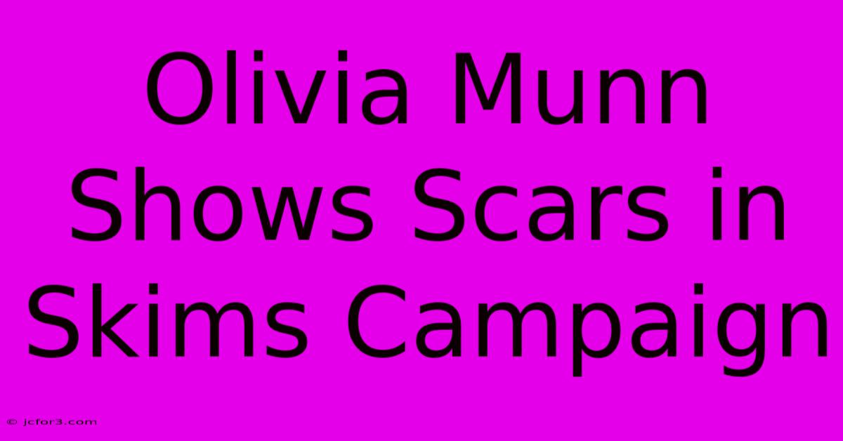 Olivia Munn Shows Scars In Skims Campaign