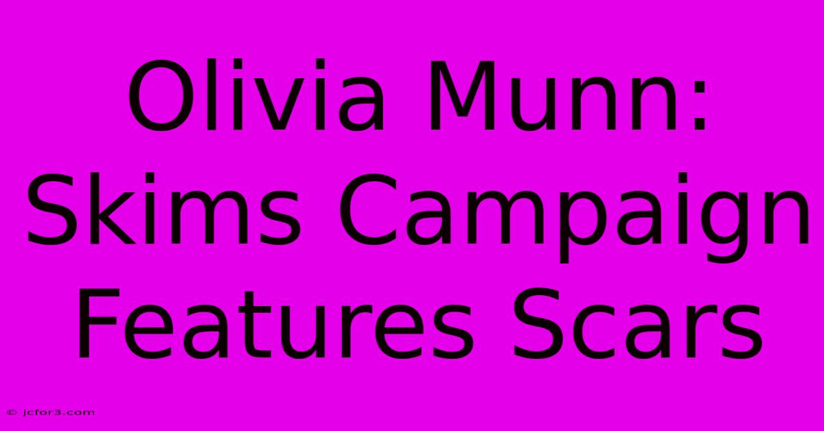 Olivia Munn: Skims Campaign Features Scars