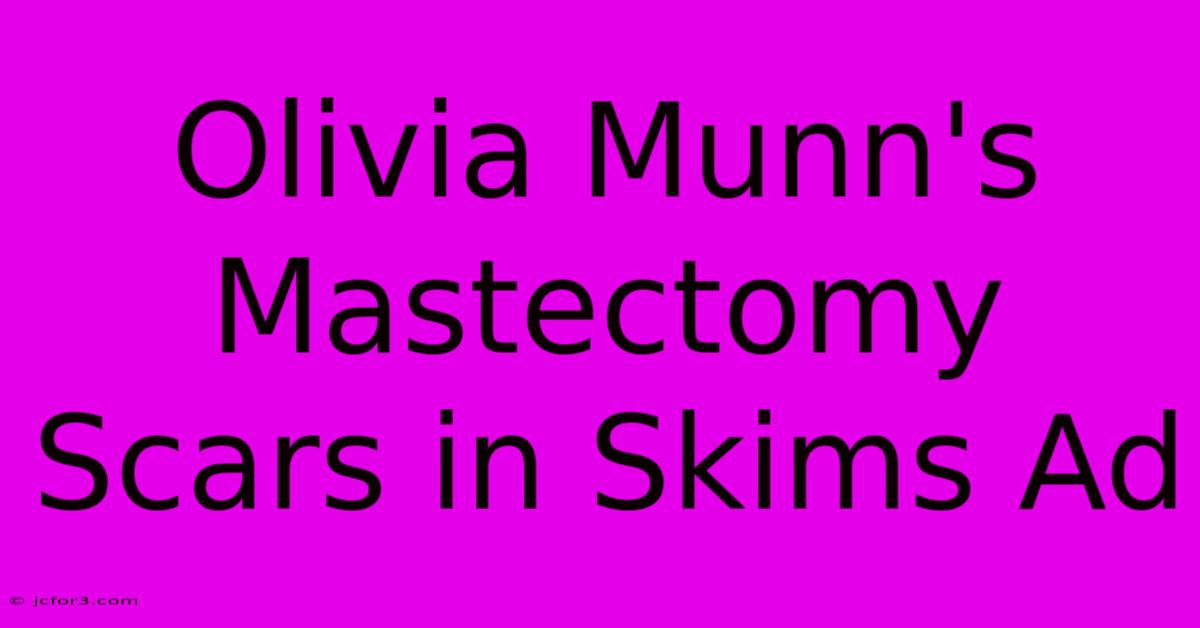 Olivia Munn's Mastectomy Scars In Skims Ad