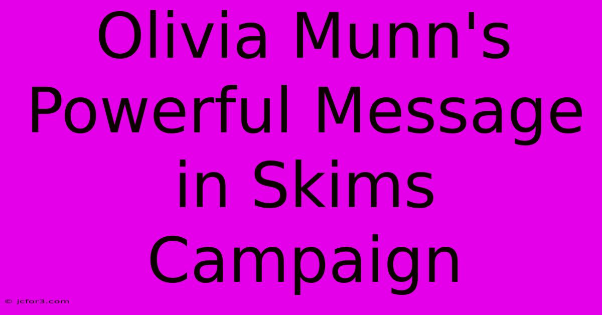 Olivia Munn's Powerful Message In Skims Campaign