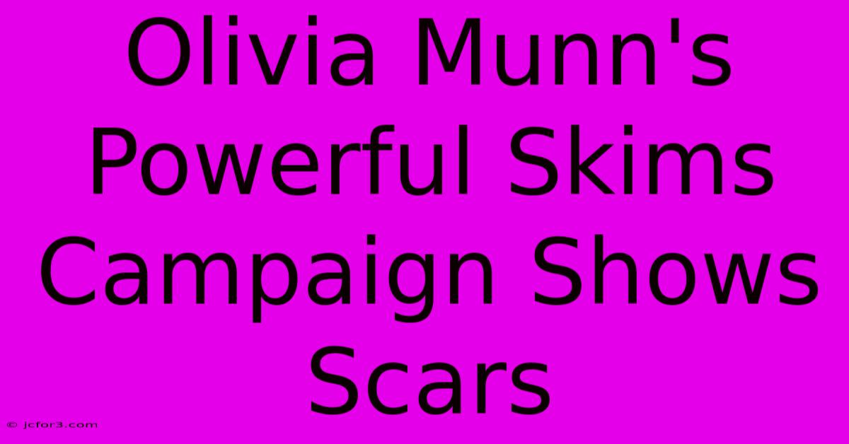 Olivia Munn's Powerful Skims Campaign Shows Scars