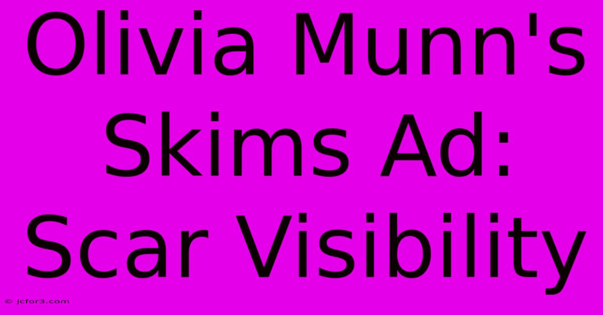 Olivia Munn's Skims Ad: Scar Visibility 