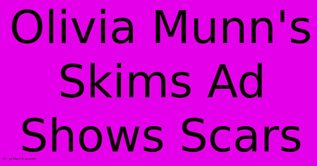 Olivia Munn's Skims Ad Shows Scars