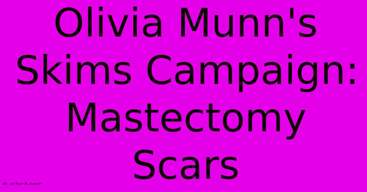 Olivia Munn's Skims Campaign: Mastectomy Scars