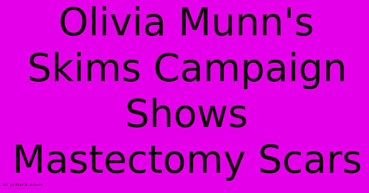 Olivia Munn's Skims Campaign Shows Mastectomy Scars