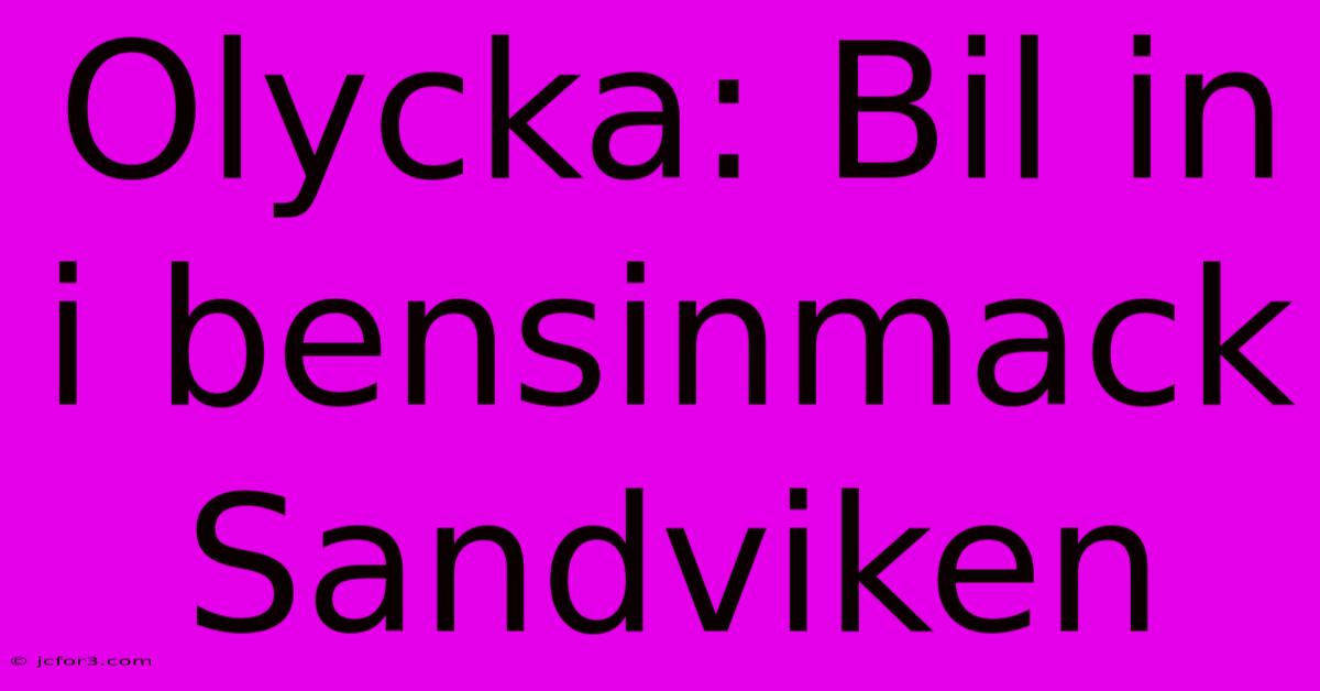 Olycka: Bil In I Bensinmack Sandviken