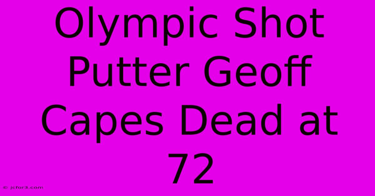 Olympic Shot Putter Geoff Capes Dead At 72