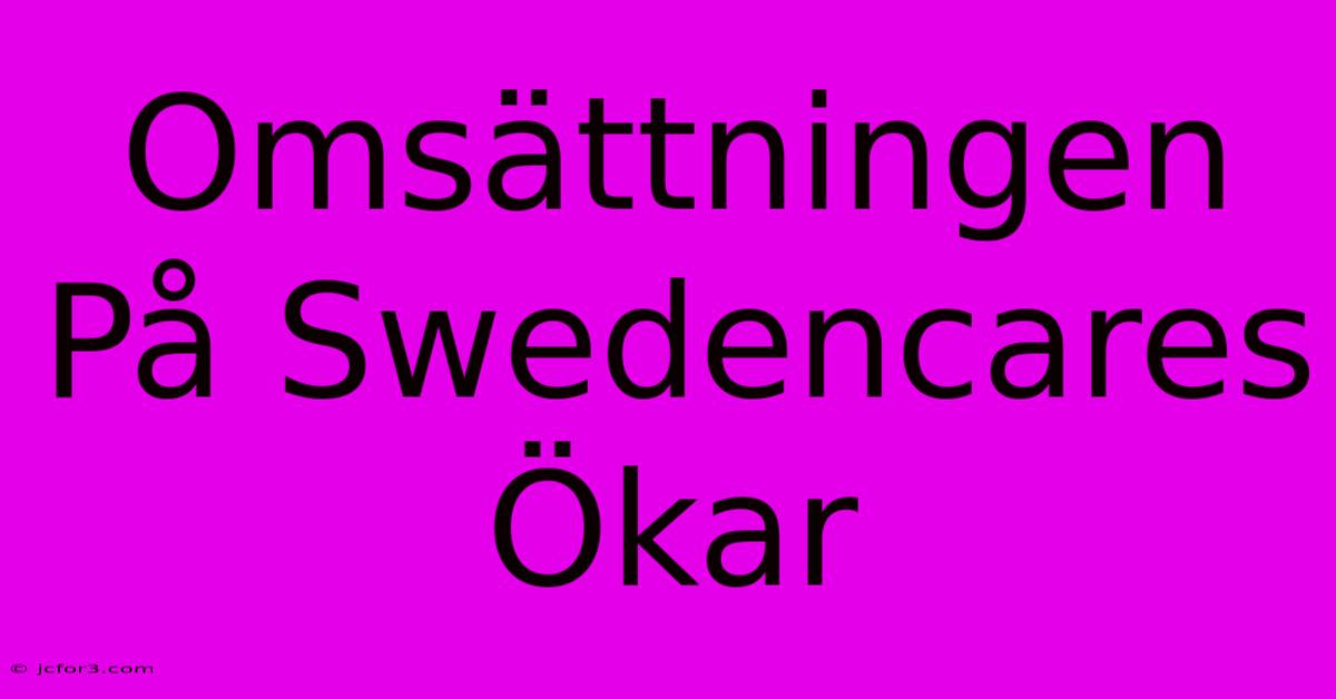 Omsättningen På Swedencares Ökar