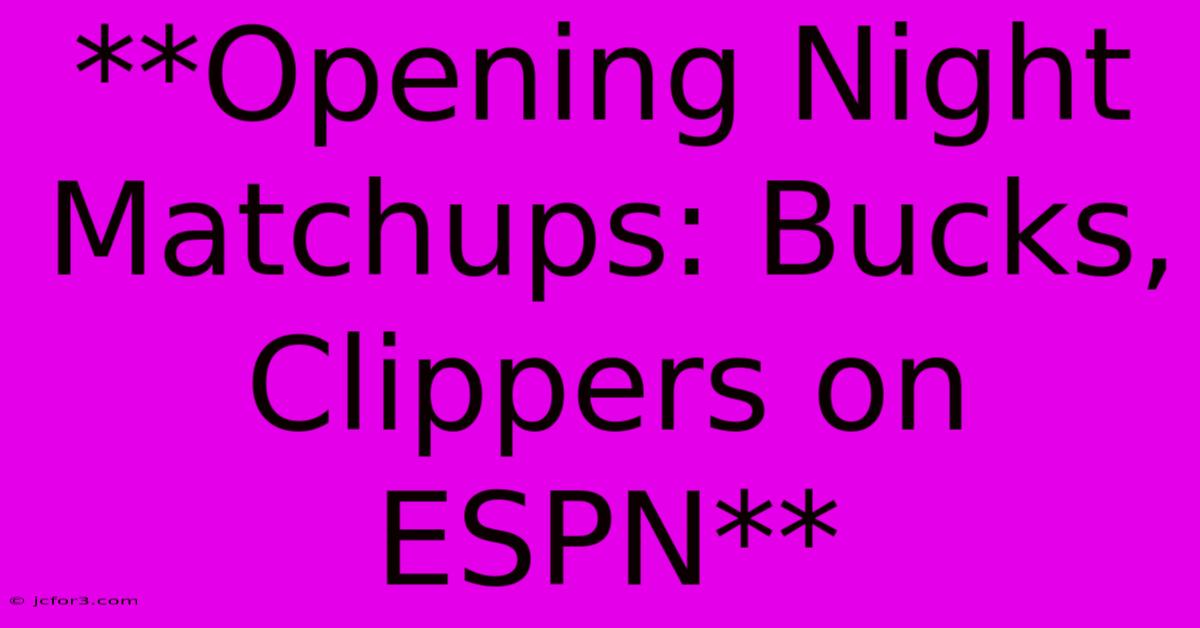 **Opening Night Matchups: Bucks, Clippers On ESPN** 