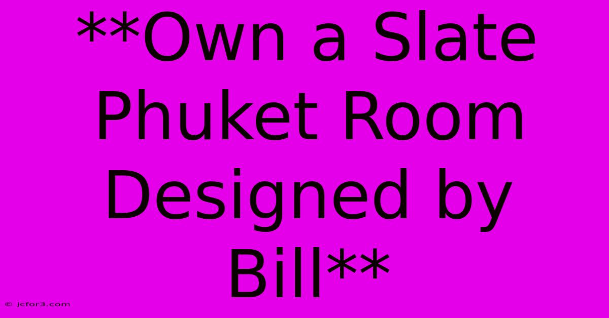 **Own A Slate Phuket Room Designed By Bill**