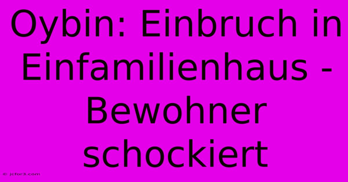 Oybin: Einbruch In Einfamilienhaus - Bewohner Schockiert