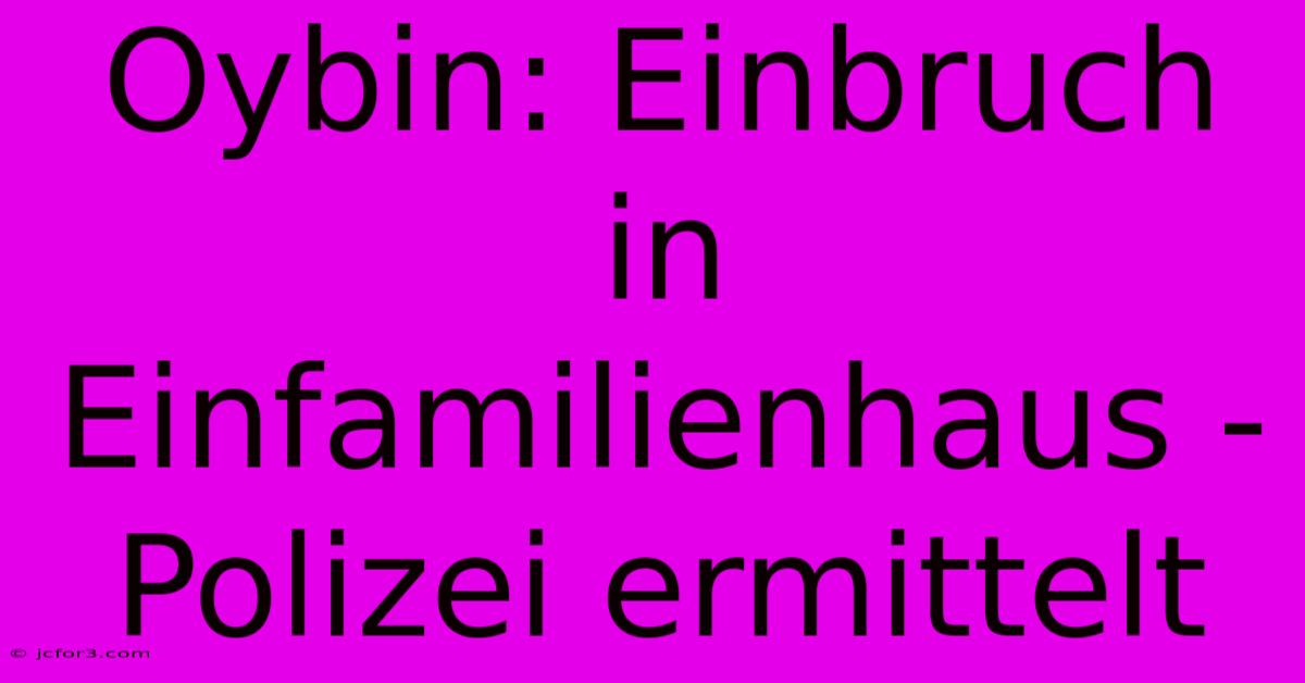 Oybin: Einbruch In Einfamilienhaus - Polizei Ermittelt