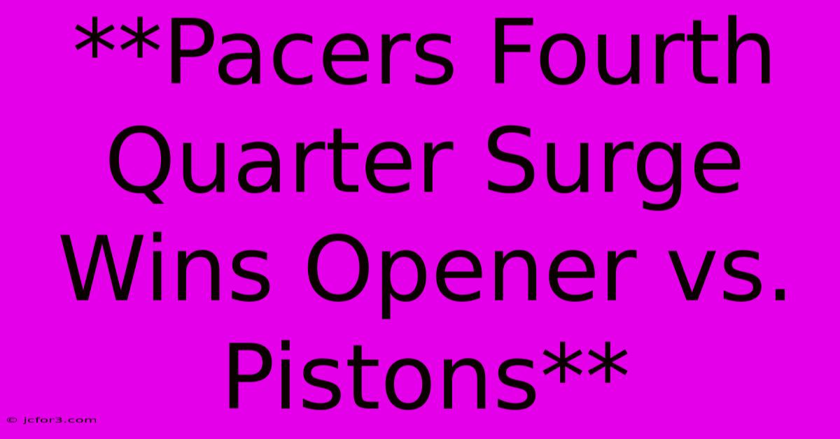 **Pacers Fourth Quarter Surge Wins Opener Vs. Pistons**