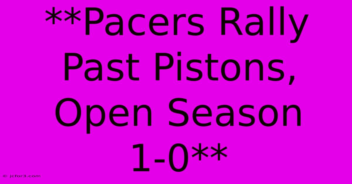 **Pacers Rally Past Pistons, Open Season 1-0**