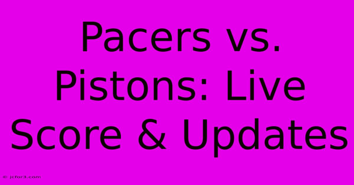 Pacers Vs. Pistons: Live Score & Updates