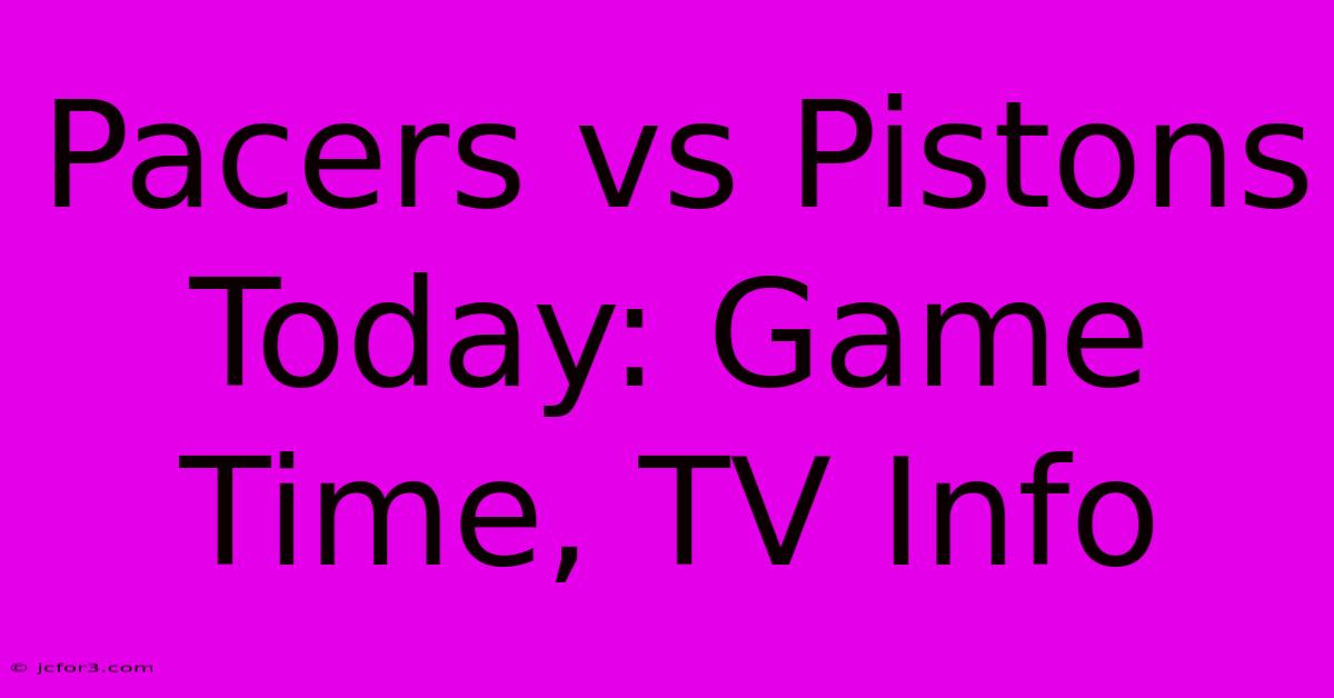 Pacers Vs Pistons Today: Game Time, TV Info