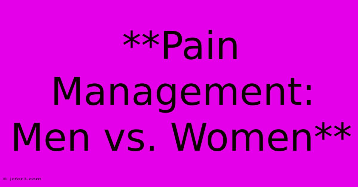 **Pain Management: Men Vs. Women**