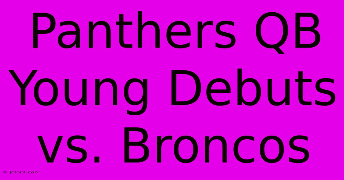 Panthers QB Young Debuts Vs. Broncos