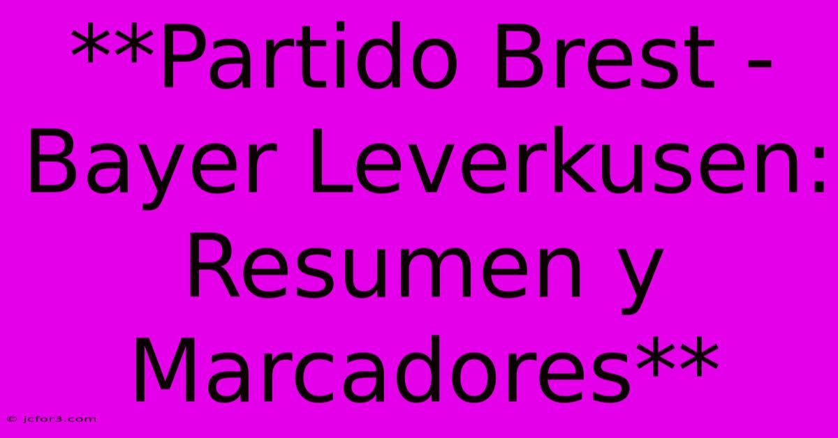 **Partido Brest - Bayer Leverkusen: Resumen Y Marcadores**