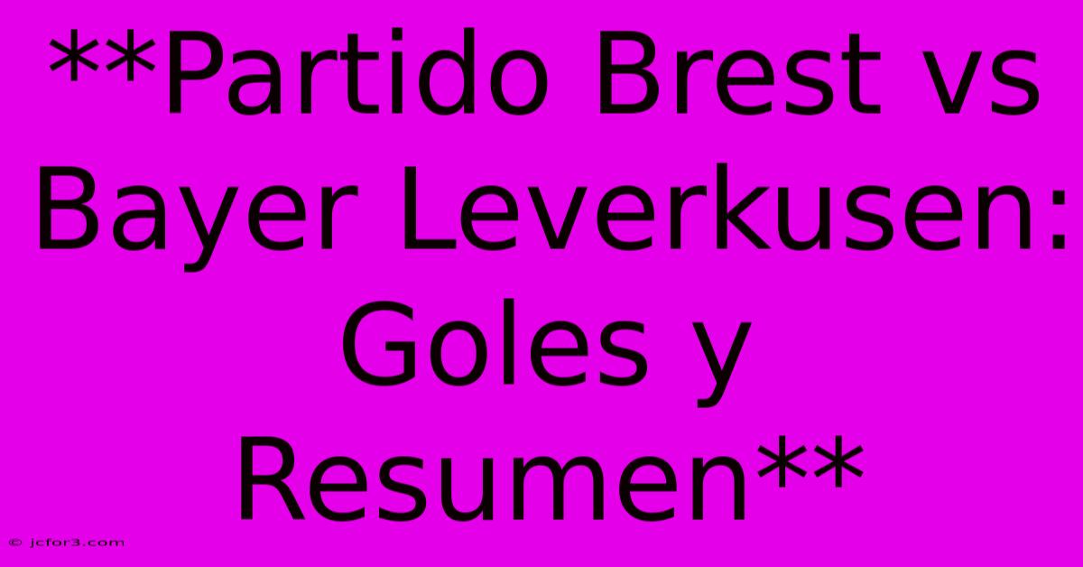 **Partido Brest Vs Bayer Leverkusen: Goles Y Resumen**