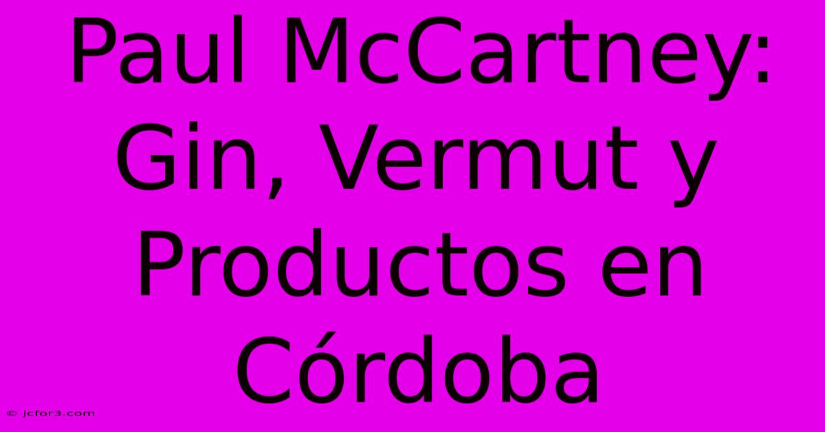 Paul McCartney: Gin, Vermut Y Productos En Córdoba