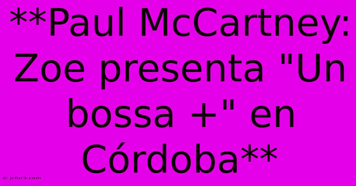 **Paul McCartney: Zoe Presenta 