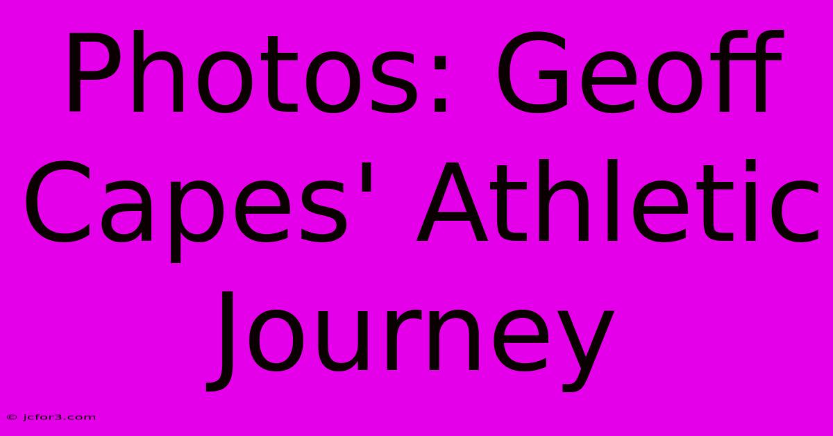 Photos: Geoff Capes' Athletic Journey