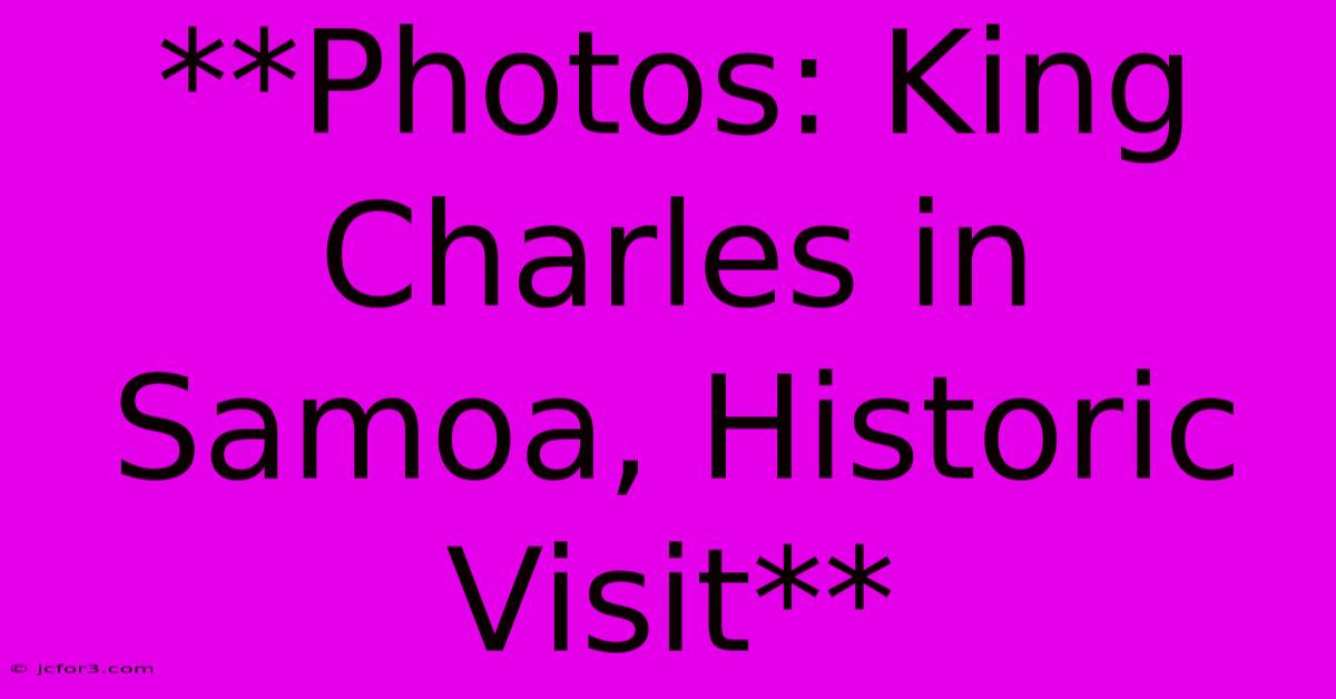 **Photos: King Charles In Samoa, Historic Visit**