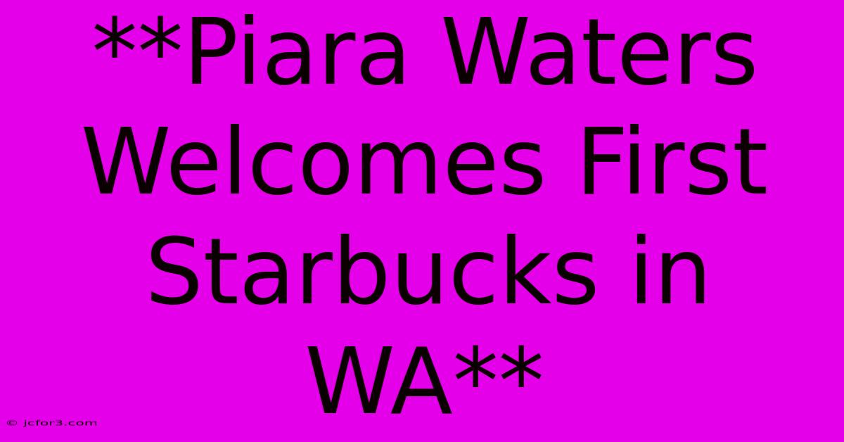 **Piara Waters Welcomes First Starbucks In WA**