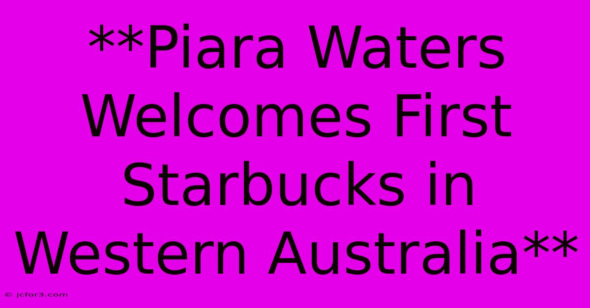 **Piara Waters Welcomes First Starbucks In Western Australia**