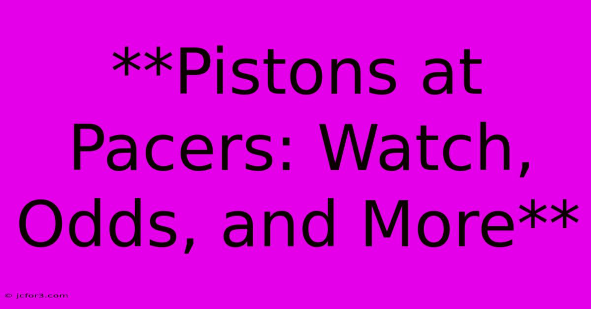 **Pistons At Pacers: Watch, Odds, And More**