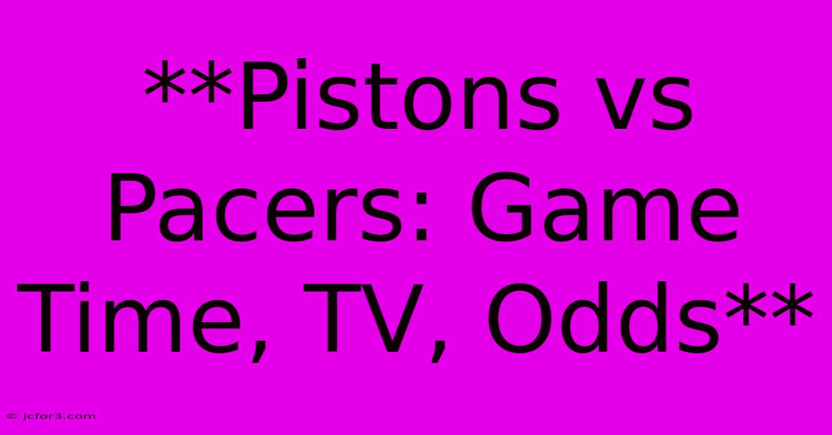 **Pistons Vs Pacers: Game Time, TV, Odds**