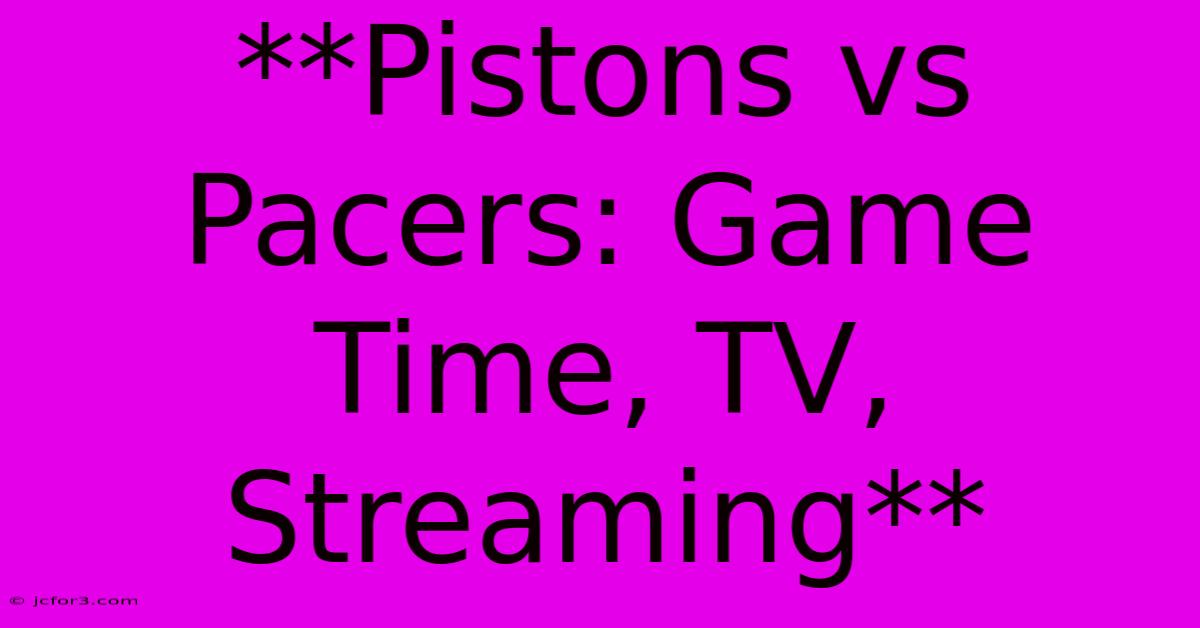 **Pistons Vs Pacers: Game Time, TV, Streaming**