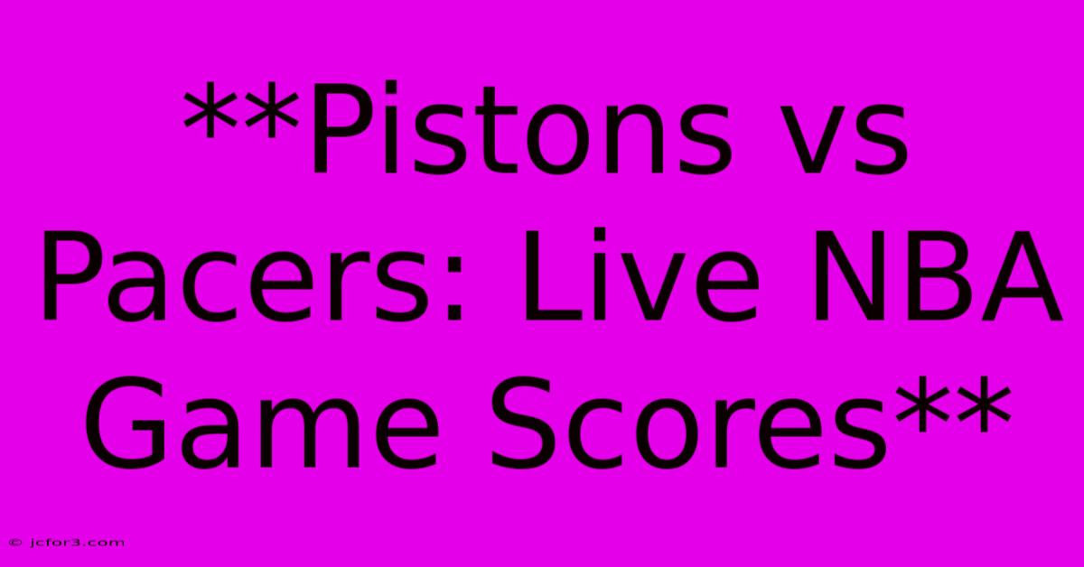 **Pistons Vs Pacers: Live NBA Game Scores**