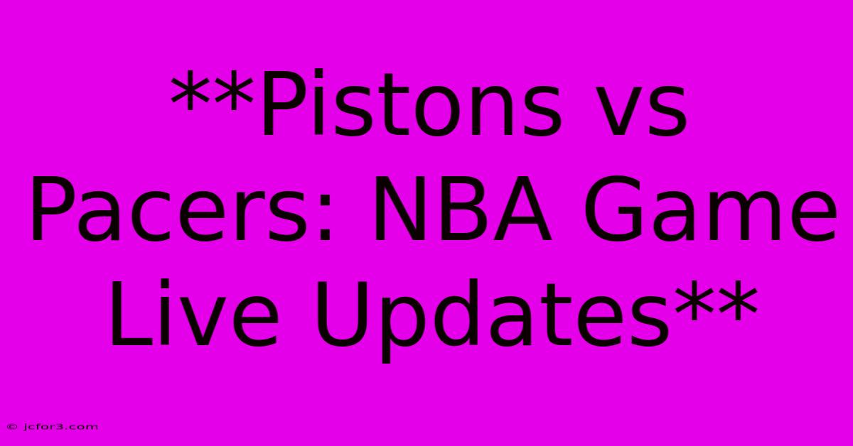 **Pistons Vs Pacers: NBA Game Live Updates**