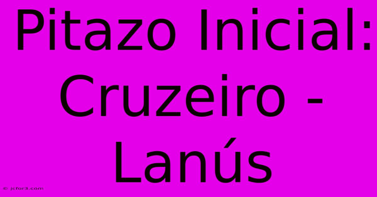 Pitazo Inicial: Cruzeiro - Lanús