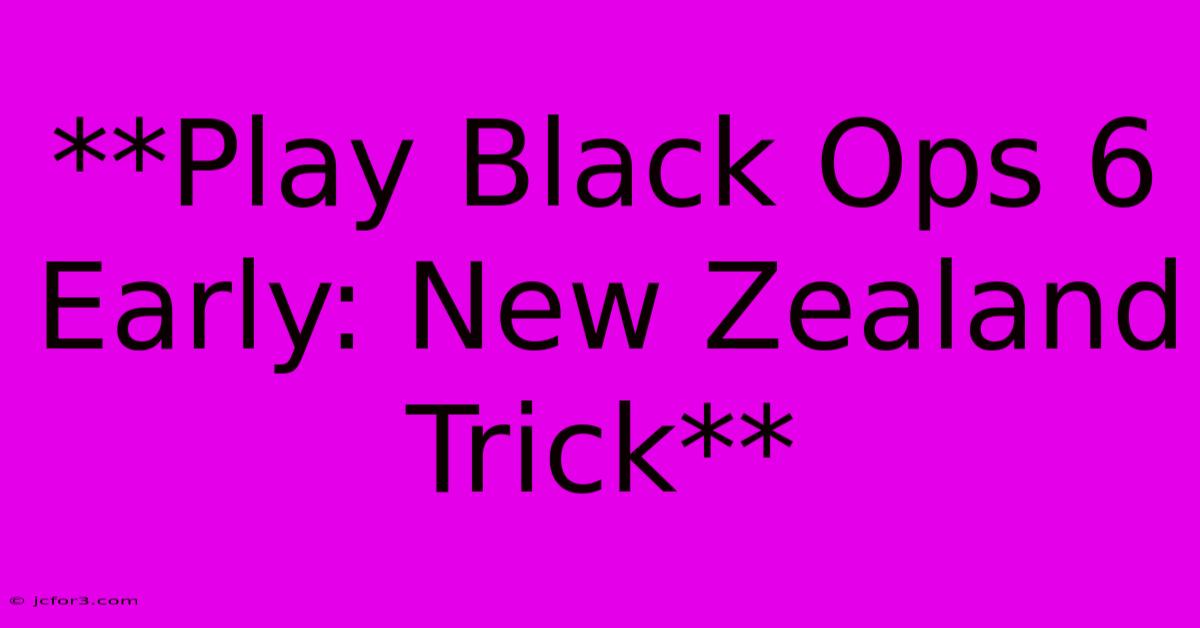 **Play Black Ops 6 Early: New Zealand Trick**