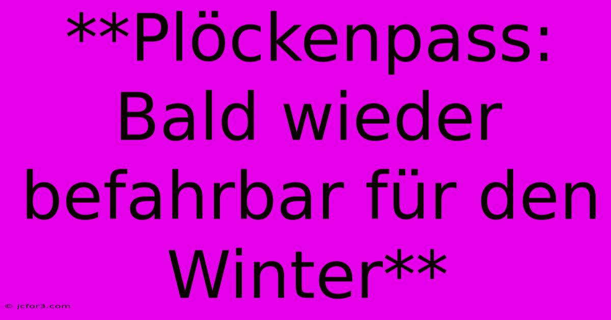 **Plöckenpass: Bald Wieder Befahrbar Für Den Winter**