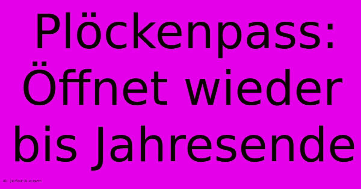 Plöckenpass: Öffnet Wieder Bis Jahresende