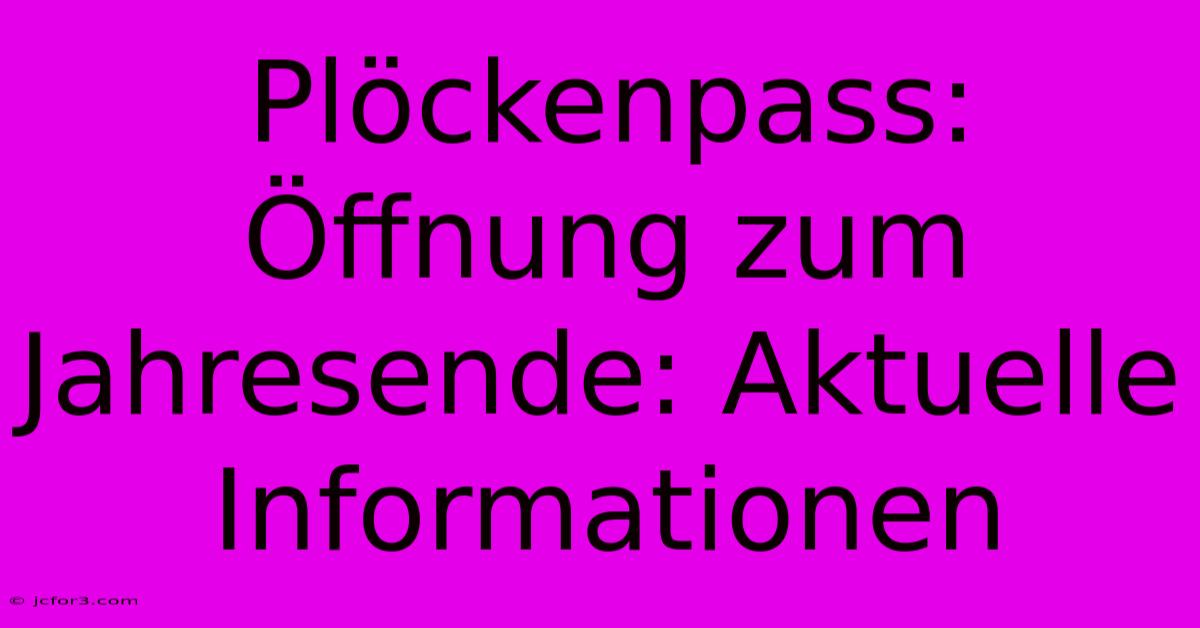 Plöckenpass: Öffnung Zum Jahresende: Aktuelle Informationen 